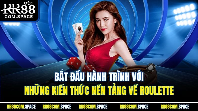bat-dau-hanh-trinh-voi-nhung-kien-thuc-nen-tang-ve-roulette