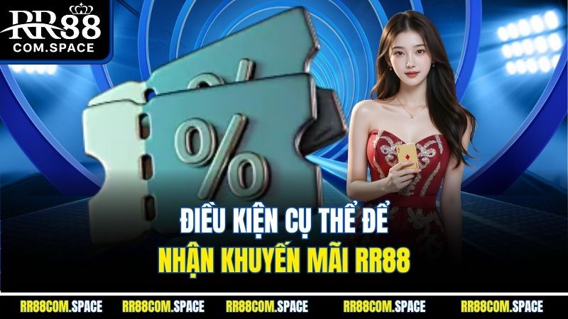 dieu-kien-cu-the-de-nhan-khuyen-mai-rr88