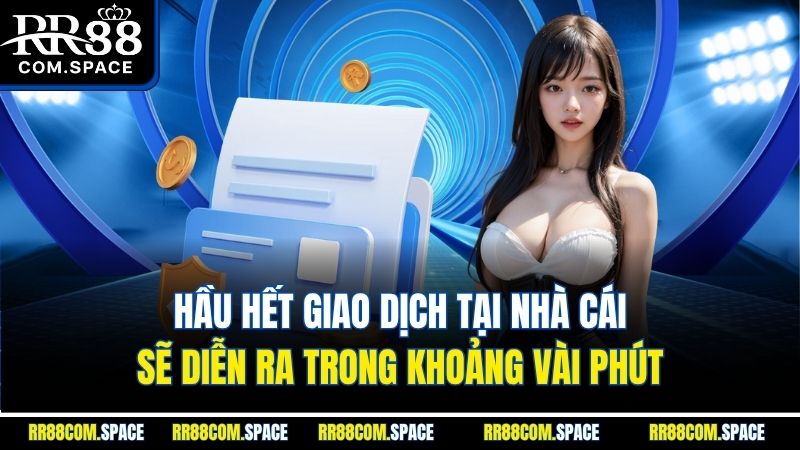 hau-het-giao-dich-tai-nha-cai-se-dien-ra-trong-khoang-vai-phut