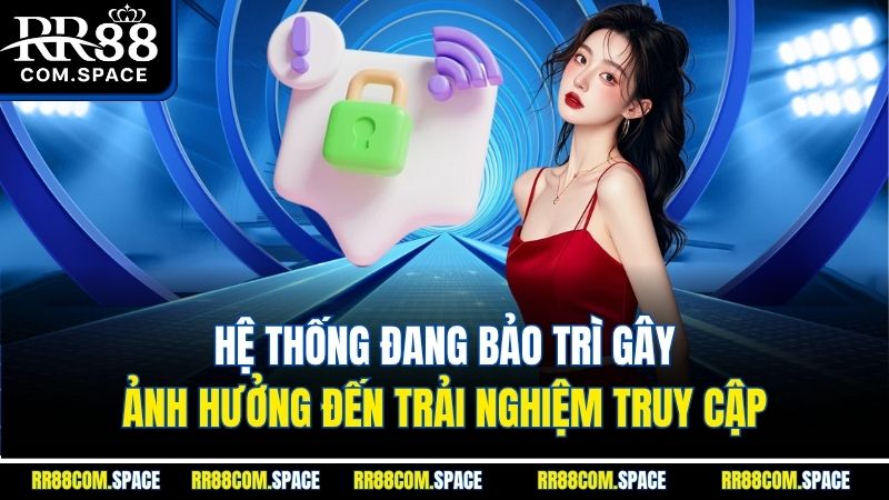 he-thong-dang-bao-tri-gay-anh-huong-den-trai-nghiem-truy-cap