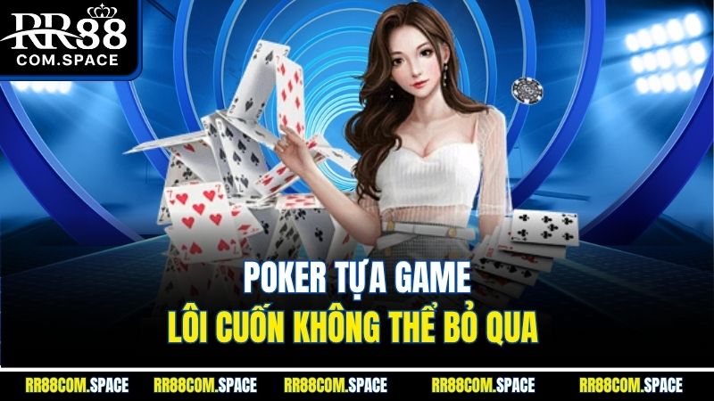poker-tua-game-loi-cuon-khong-the-bo-qua