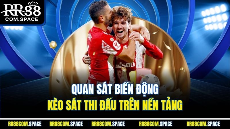 quan-sat-bien-dong-keo-sat-thi-dau-tren-nen-tang