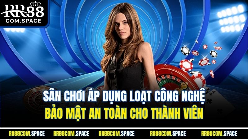 san-choi-ap-dung-loat-cong-nghe-bao-mat-an-toan-cho-thanh-vien