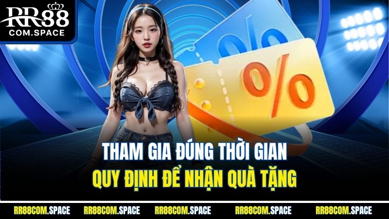 tham-gia-dung-thoi-gian-quy-dinh-de-nhan-qua-tang