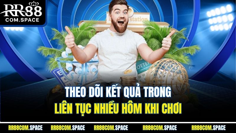 theo-doi-ket-qua-trong-lien-tuc-nhieu-hom-khi-choi