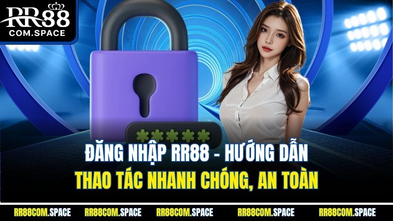 dang-nhap-rr88-huong-dan-thao-tac-nhanh-chong-an-toan