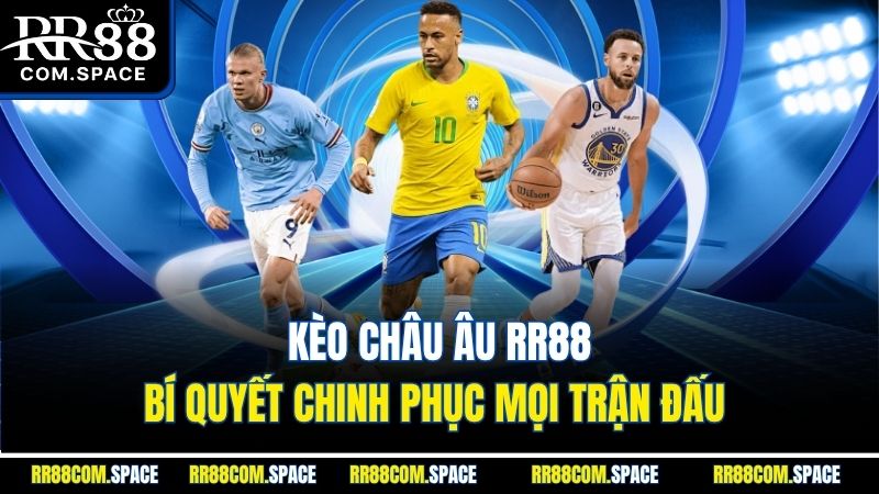 keo-chau-au-rr88-bi-quyet-chinh-phuc-moi-tran-dau