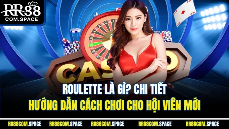 roulette-la-gi-chi-tiet-huong-dan-cach-choi-cho-hoi-vien-moi