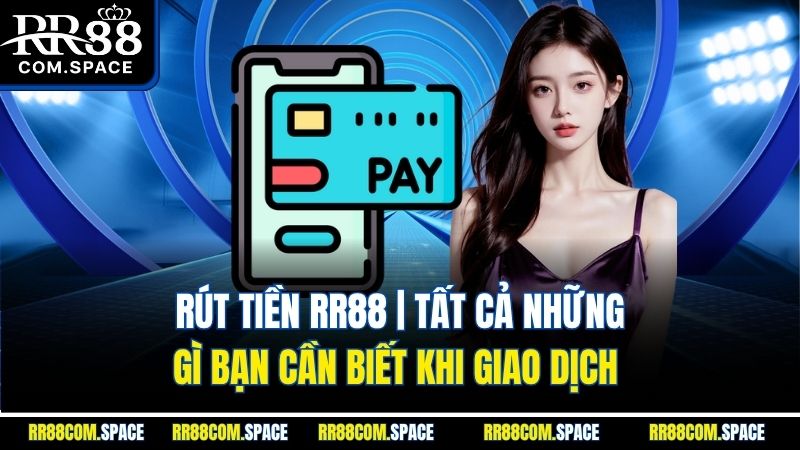 rut-tien-rr88-tat-ca-nhung-gi-ban-can-biet-khi-giao-dich