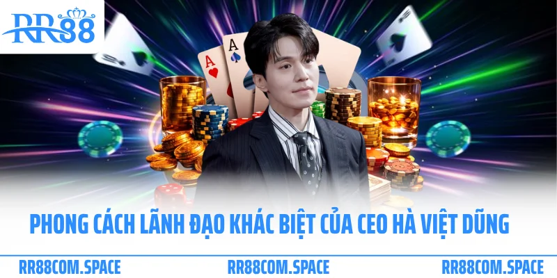 Phong cách lãnh đạo khác biệt của CEO Hà Việt Dũng