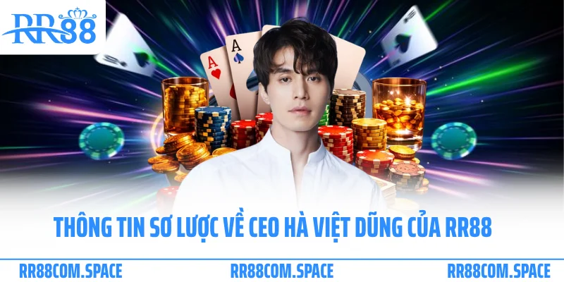 Thông tin sơ lược về CEO Hà Việt Dũng của RR88